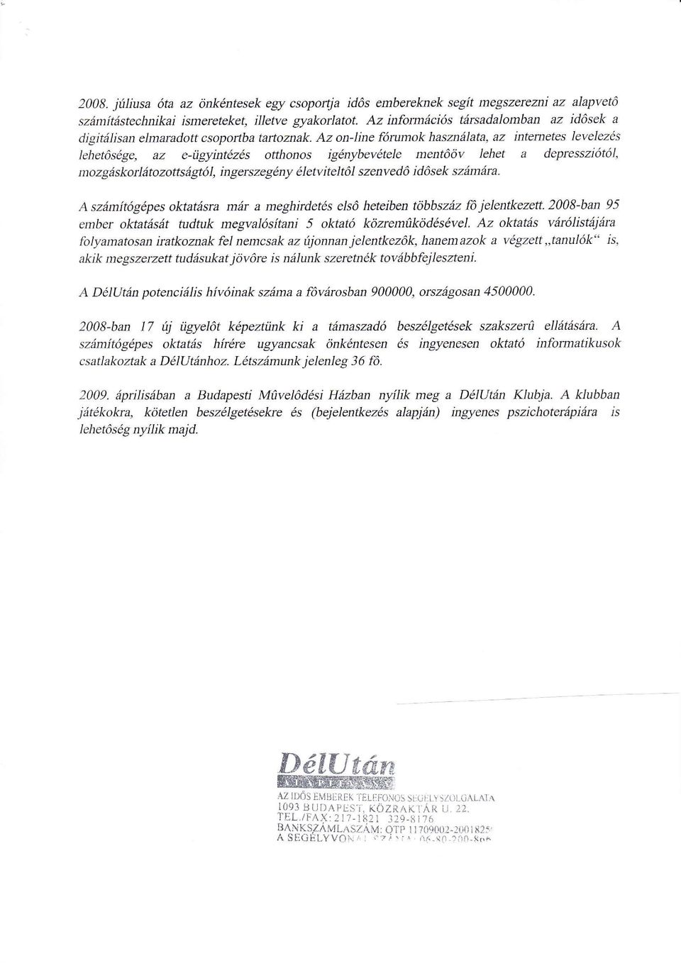 Az on-line forwnok hasmdlata, az intemetes levelez6s tehet6sdge, az e-tigyint6z6s otthonos ig1nybevdtele ment66v lehet a depresszi6t6l, mozgdskorl1tozottsdgt6l, ingerszegdny 1letvitelt6l szenved6