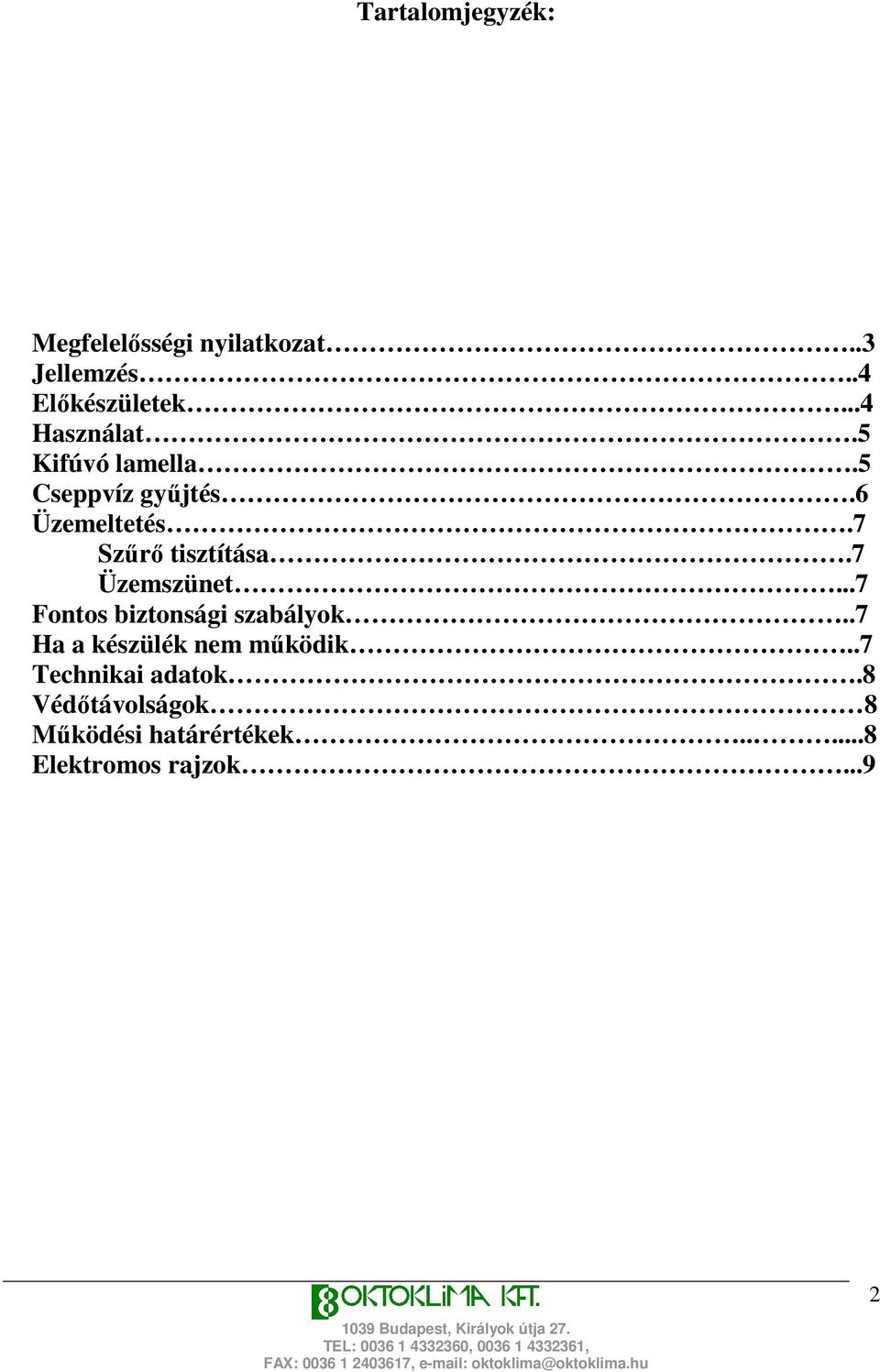 7 Szőrı tisztítása.7 Üzemszünet...7 Fontos biztonsági szabályok.