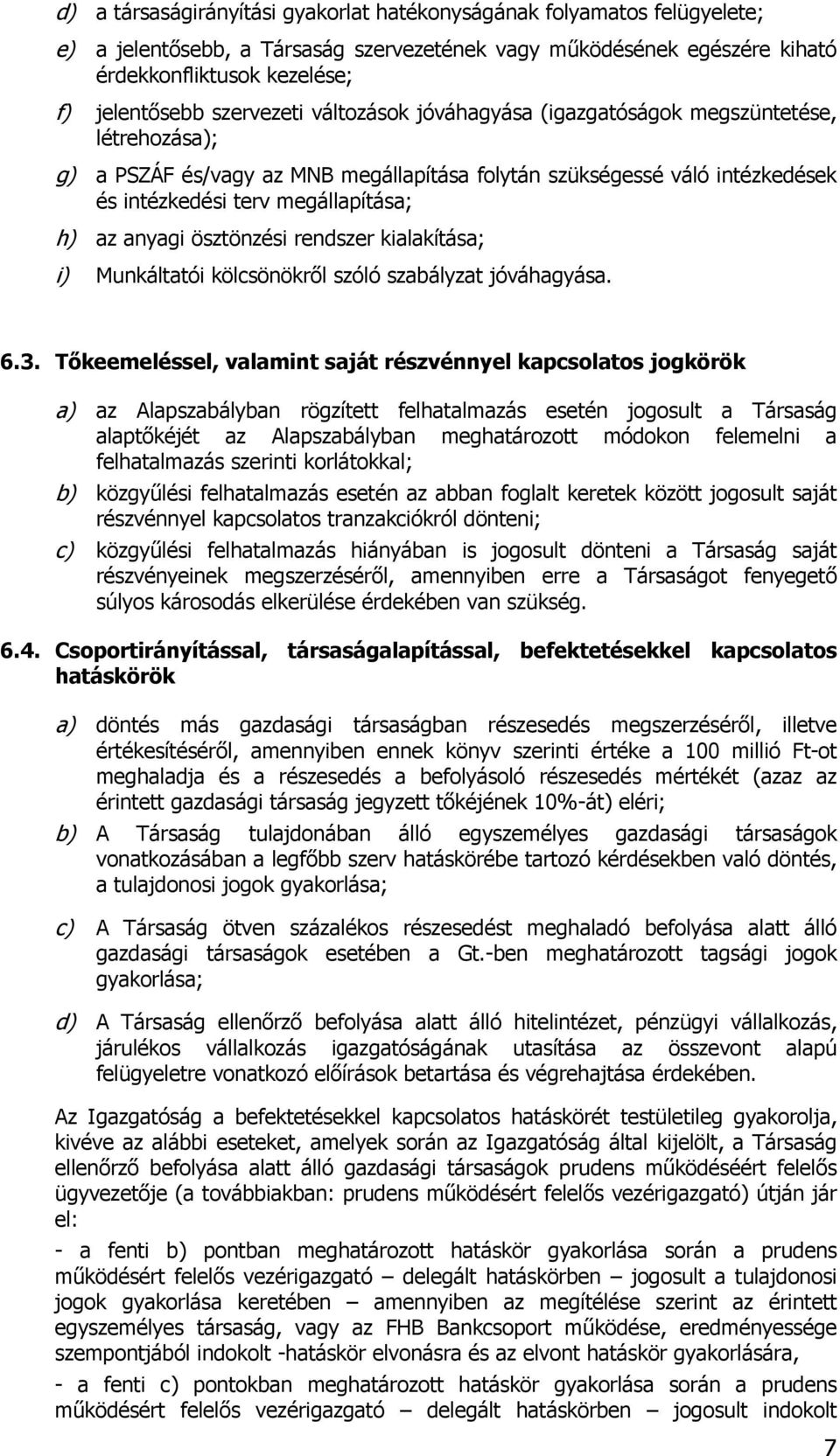 az anyagi ösztönzési rendszer kialakítása; Munkáltatói kölcsönökről szóló szabályzat jóváhagyása. 6.3.