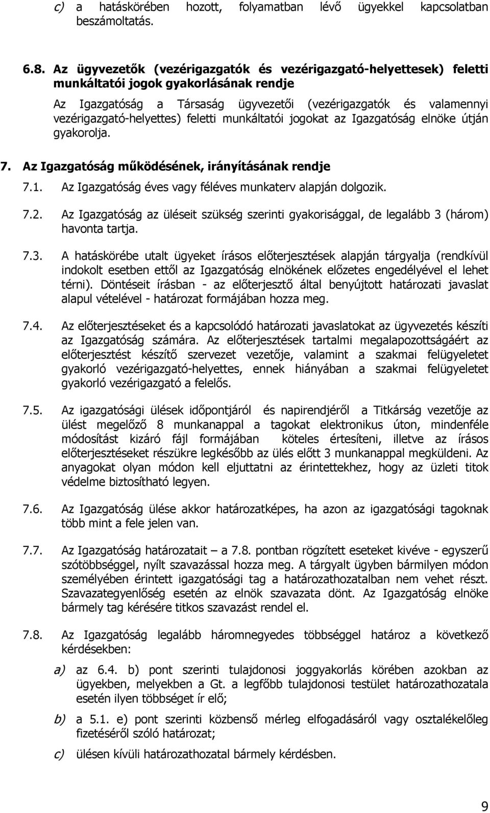 feletti munkáltatói jogokat az Igazgatóság elnöke útján gyakorolja. 7. Az Igazgatóság működésének, irányításának rendje 7.1. Az Igazgatóság éves vagy féléves munkaterv alapján dolgozik. 7.2.