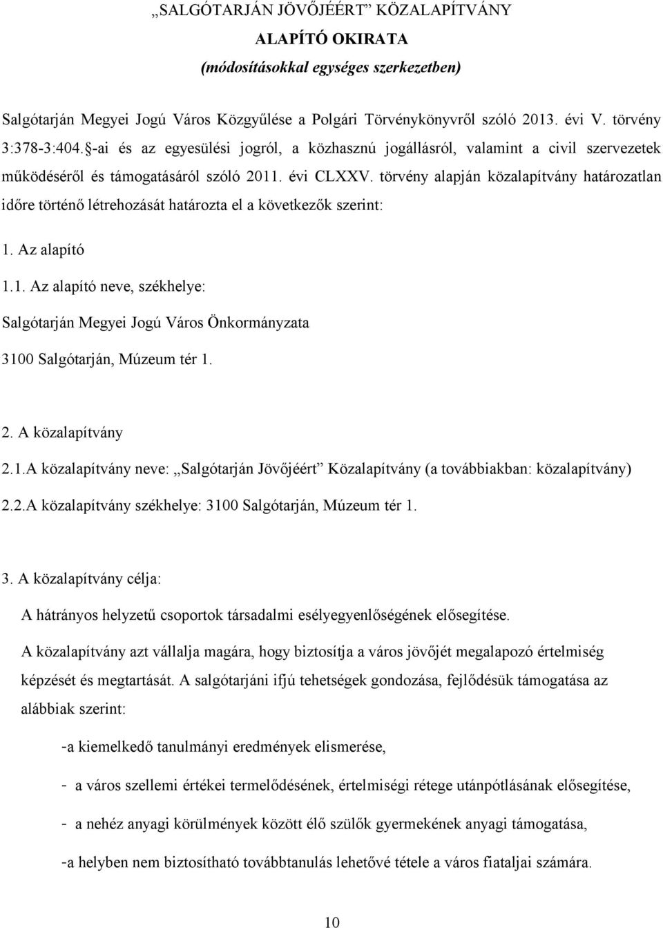 törvény alapján közalapítvány határozatlan időre történő létrehozását határozta el a következők szerint: 1.