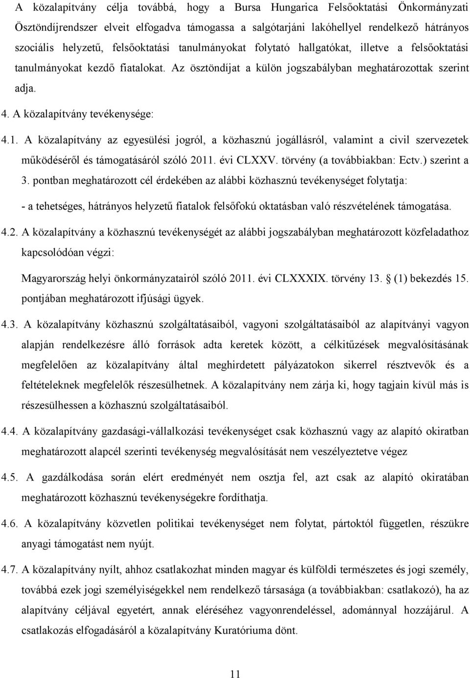 A közalapítvány tevékenysége: 4.1. A közalapítvány az egyesülési jogról, a közhasznú jogállásról, valamint a civil szervezetek működéséről és támogatásáról szóló 2011. évi CLXXV.