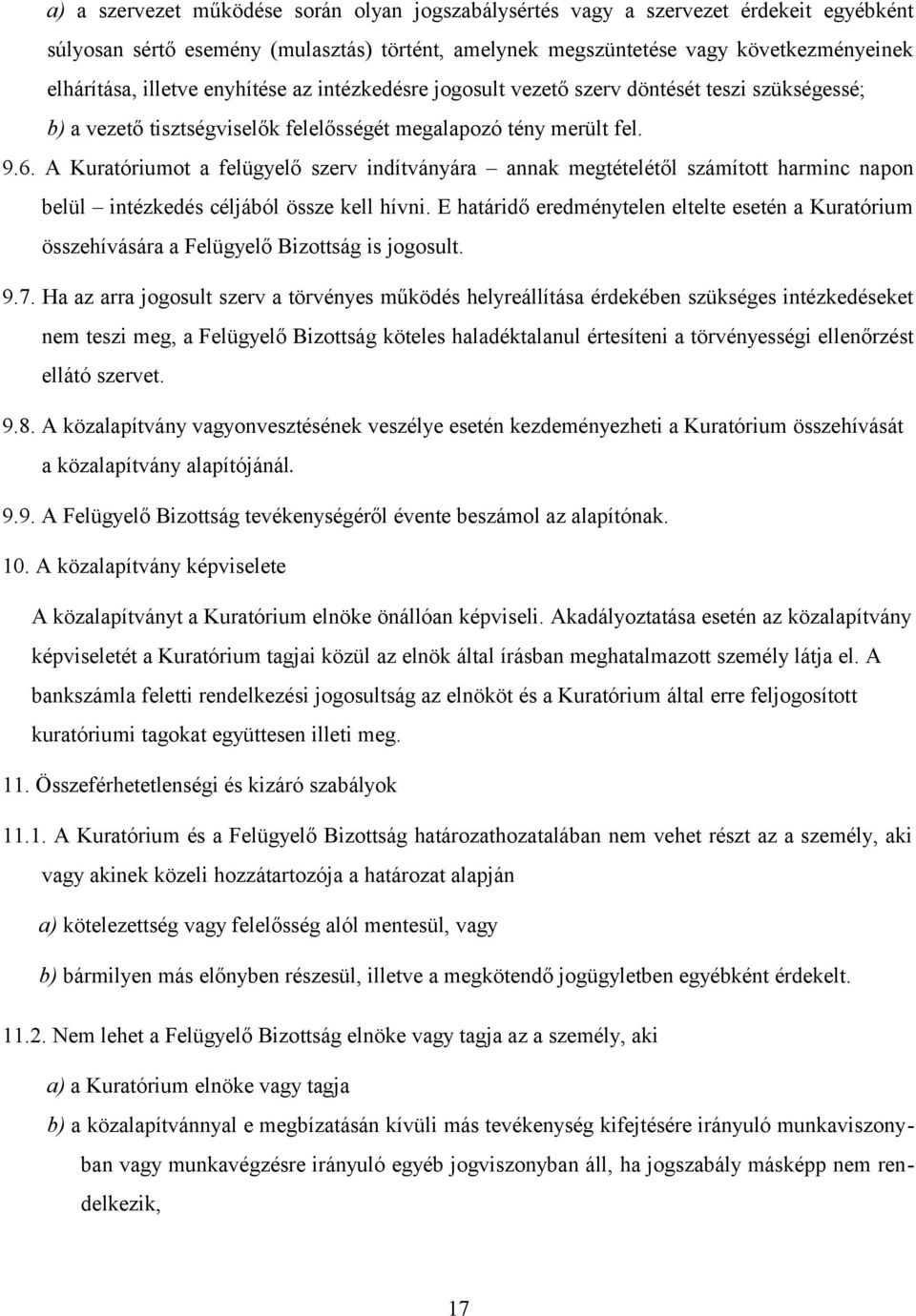 A Kuratóriumot a felügyelő szerv indítványára annak megtételétől számított harminc napon belül intézkedés céljából össze kell hívni.