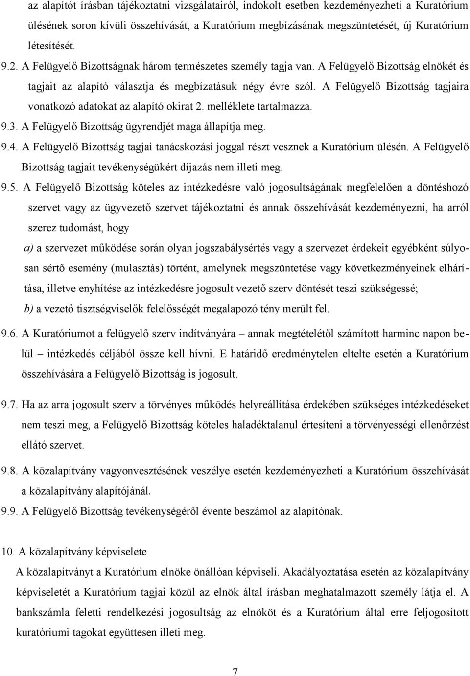 A Felügyelő Bizottság tagjaira vonatkozó adatokat az alapító okirat 2. melléklete tartalmazza. 9.3. A Felügyelő Bizottság ügyrendjét maga állapítja meg. 9.4.