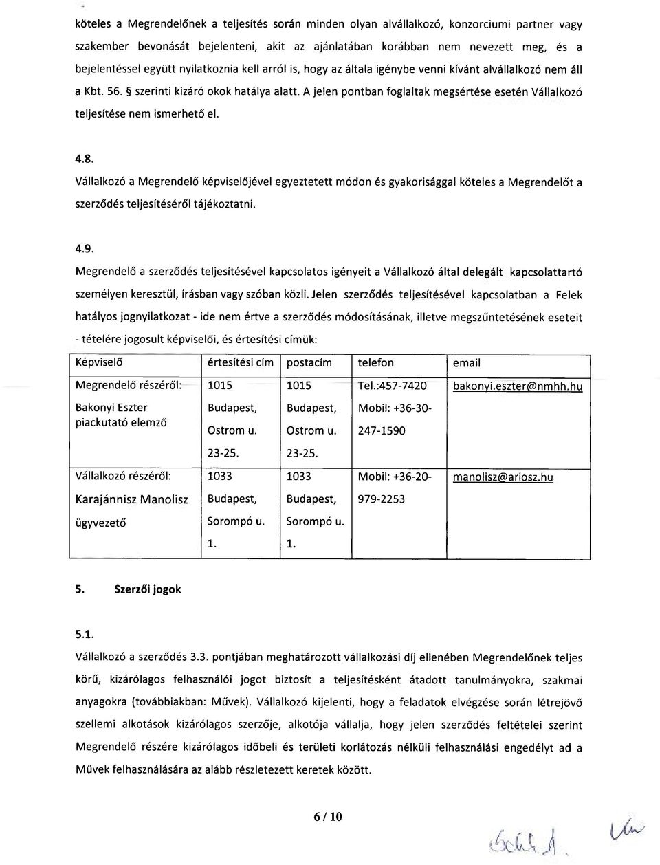 A jelen pontban foglaltak megsértése esetén Vállalkozó teljesítése nem ismerhető el. 4.8.