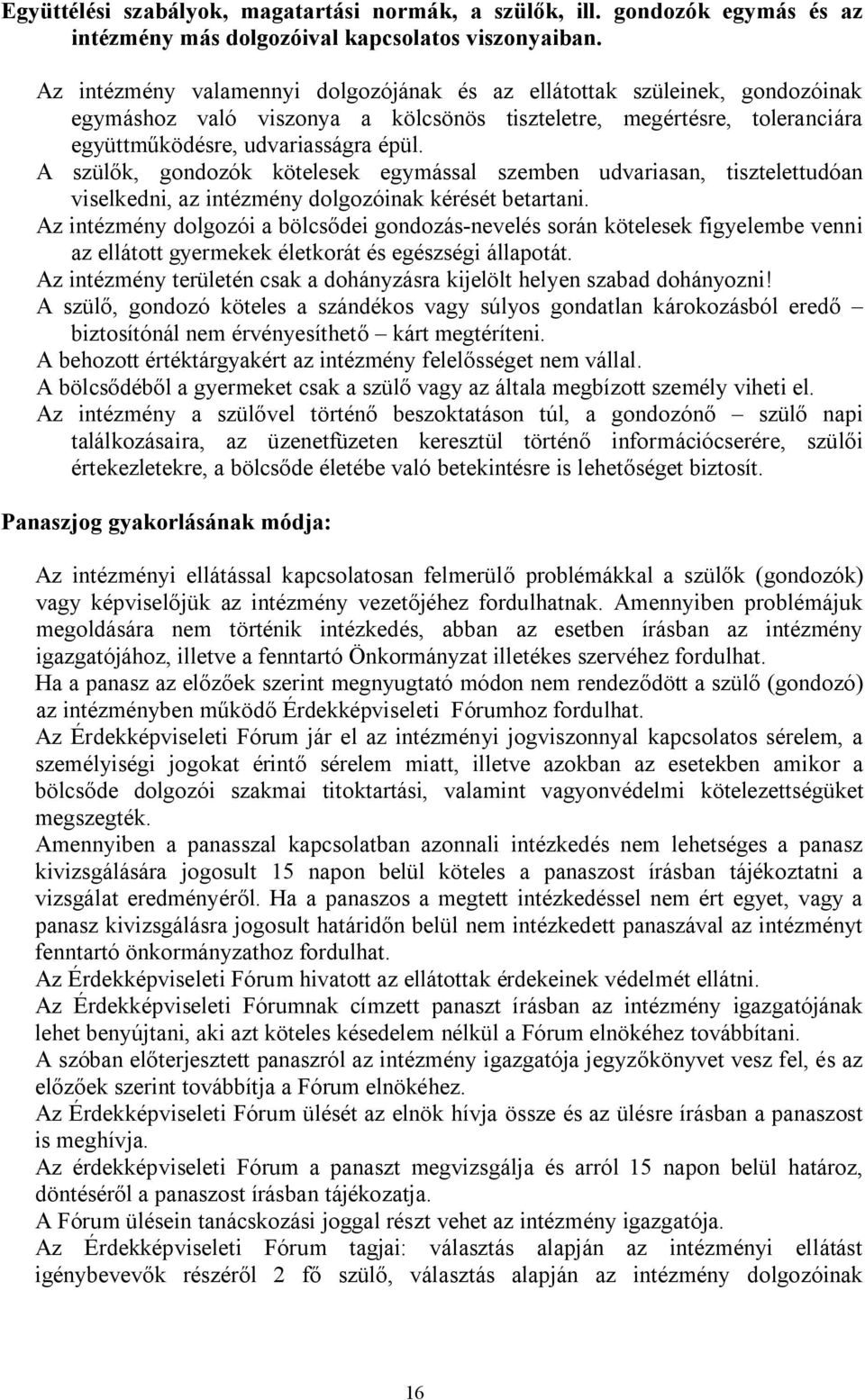 A szülők, gondozók kötelesek egymással szemben udvariasan, tisztelettudóan viselkedni, az intézmény dolgozóinak kérését betartani.