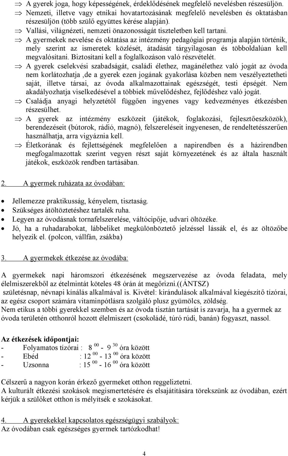 Þ Vallási, világnézeti, nemzeti önazonosságát tiszteletben kell tartani.