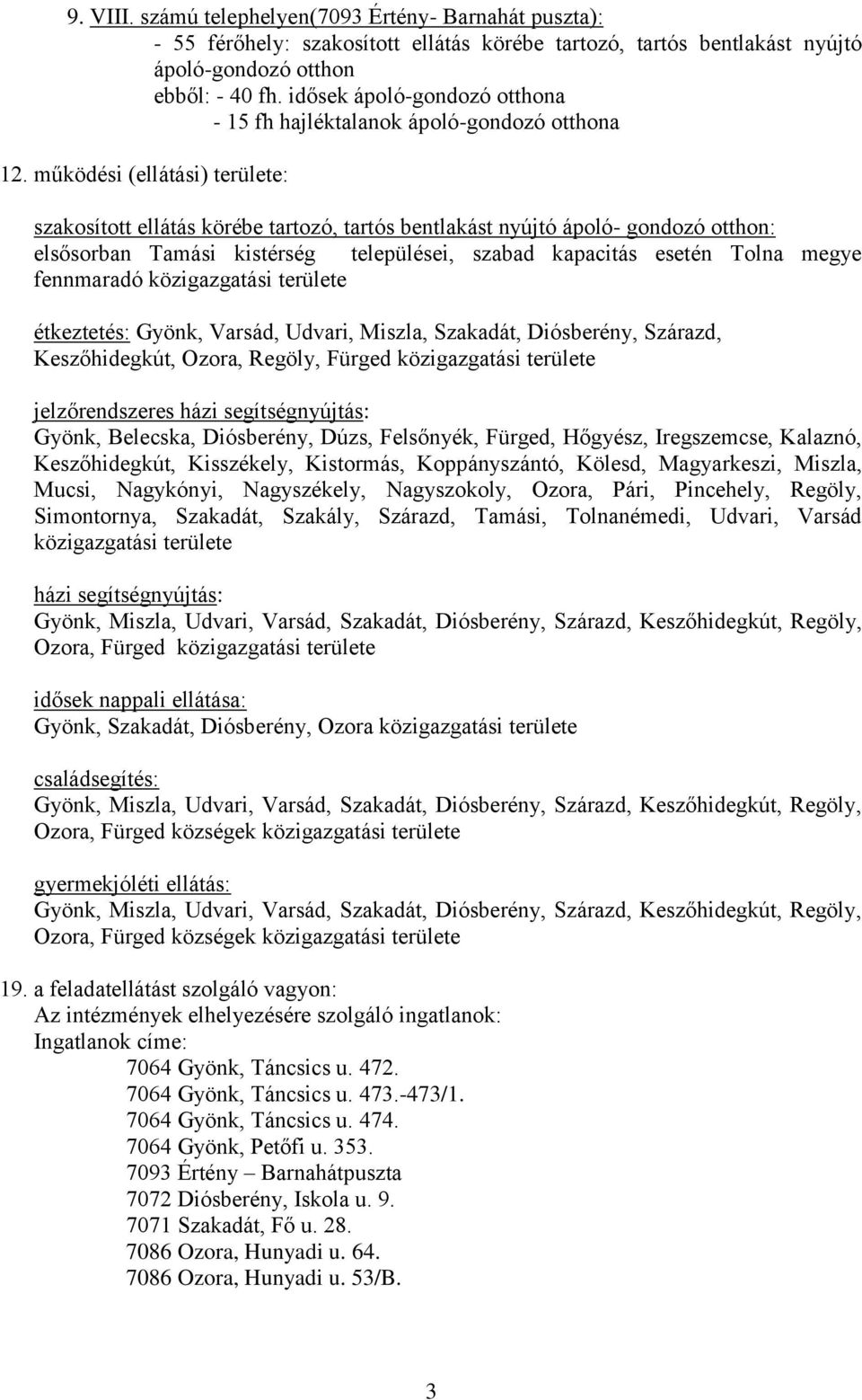 működési (ellátási) területe: szakosított ellátás körébe tartozó, tartós bentlakást nyújtó ápoló- gondozó otthon: elsősorban Tamási kistérség települései, szabad kapacitás esetén Tolna megye