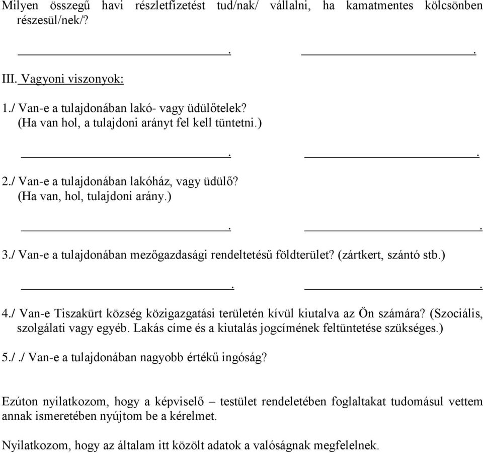 (zártkert, szántó stb.).. 4./ Van-e Tiszakürt község közigazgatási területén kívül kiutalva az Ön számára? (Szociális, szolgálati vagy egyéb.