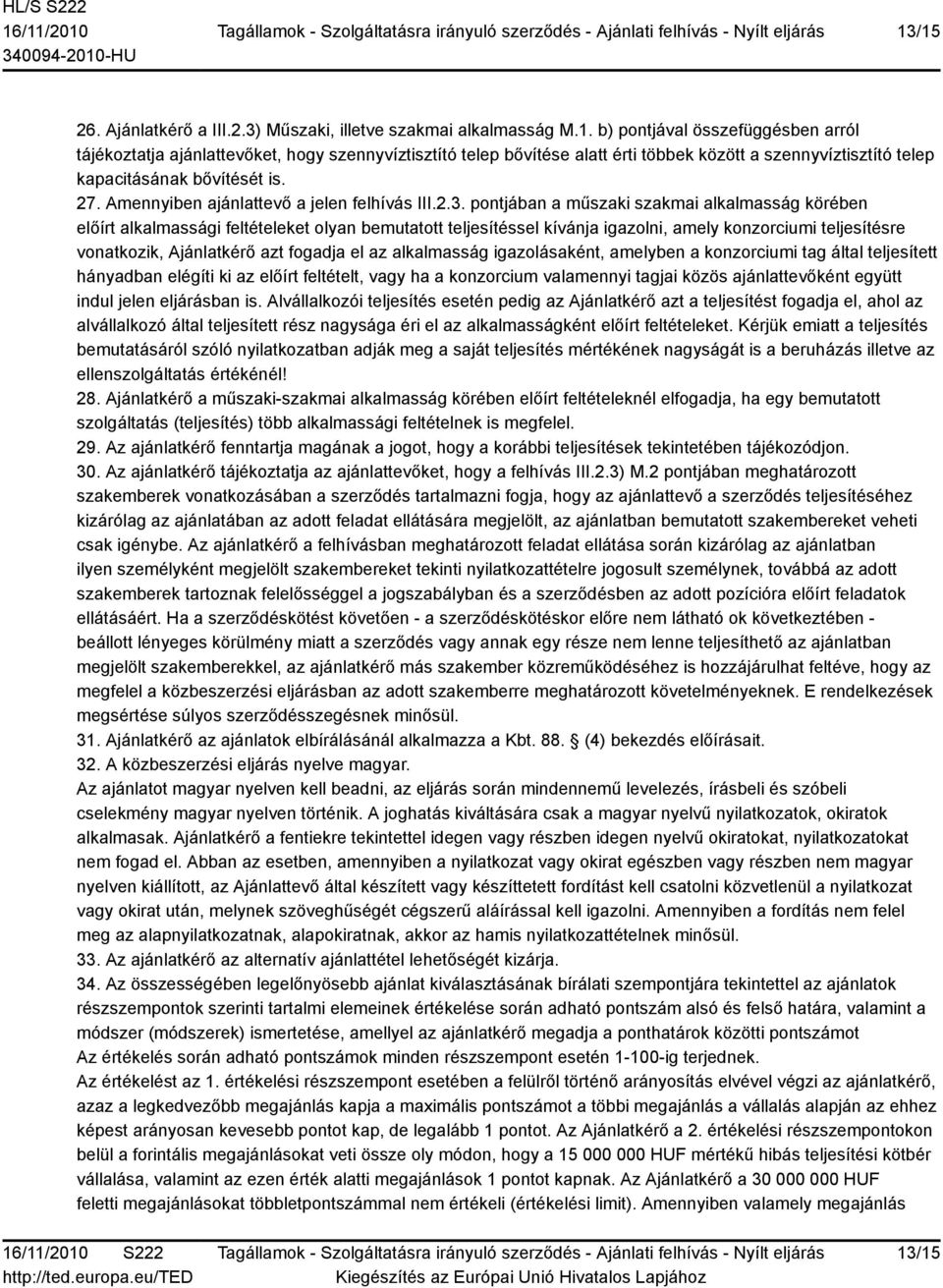 pontjában a műszaki szakmai alkalmasság körében előírt alkalmassági feltételeket olyan bemutatott teljesítéssel kívánja igazolni, amely konzorciumi teljesítésre vonatkozik, Ajánlatkérő azt fogadja el