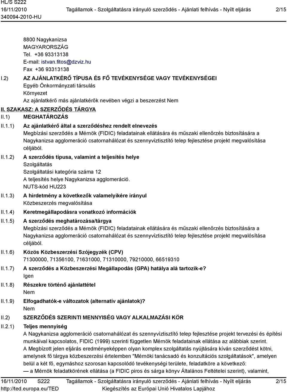 SZAKASZ: A SZERZŐDÉS TÁRGYA II.1) MEGHATÁROZÁS II.1.1) II.1.2)