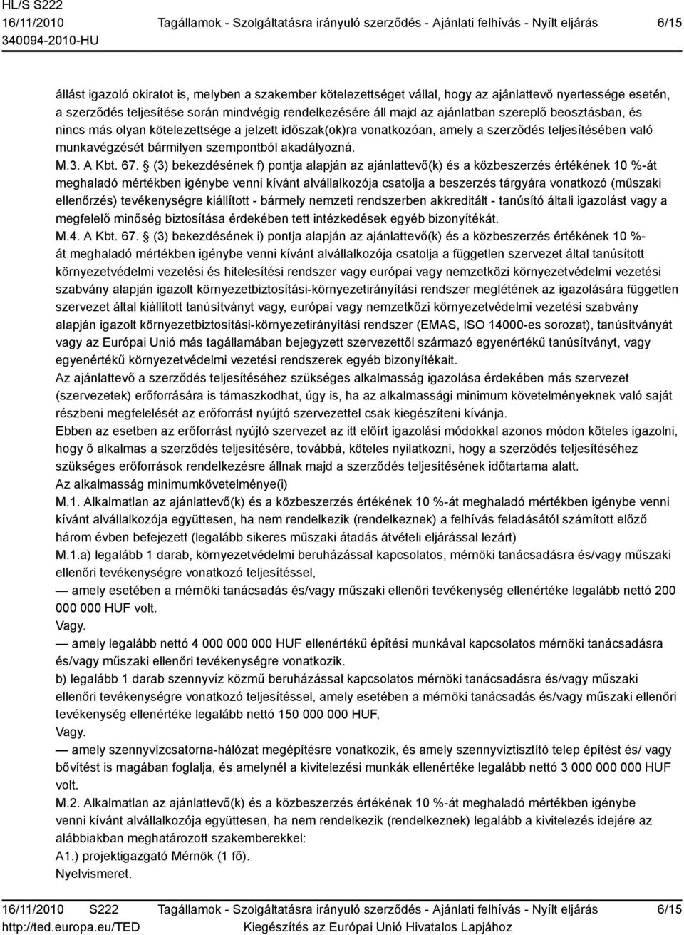 (3) bekezdésének f) pontja alapján az ajánlattevő(k) és a közbeszerzés értékének 10 %-át meghaladó mértékben igénybe venni kívánt alvállalkozója csatolja a beszerzés tárgyára vonatkozó (műszaki