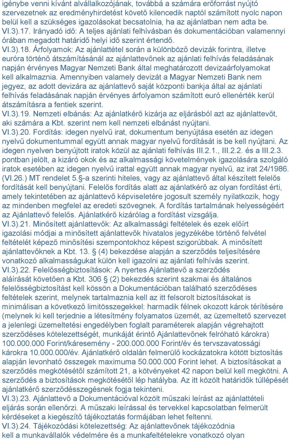 Árfolyamok: Az ajánlattétel során a különböző devizák forintra, illetve euróra történő átszámításánál az ajánlattevőnek az ajánlati felhívás feladásának napján érvényes Magyar Nemzeti Bank által