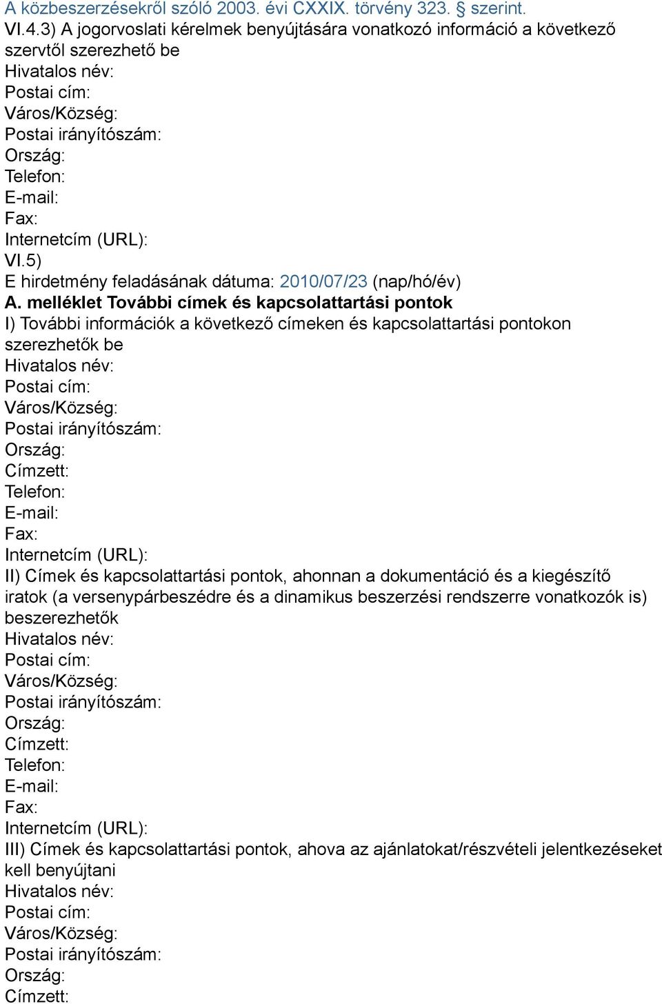 (URL): VI.5) E hirdetmény feladásának dátuma: 2010/07/23 (nap/hó/év) A.