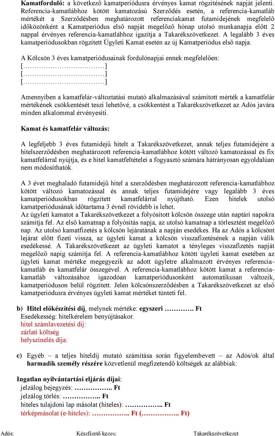 megelőző hónap utolsó munkanapja előtt 2 nappal érvényes referencia-kamatlábhoz igazítja a Takarékszövetkezet.