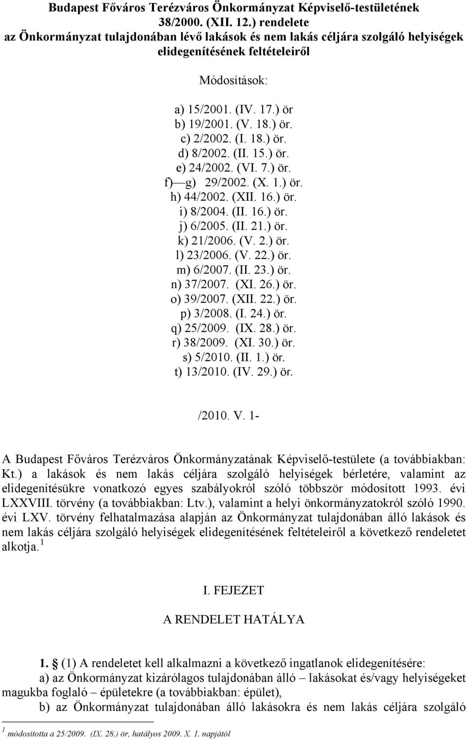 (I. 18.) ör. d) 8/2002. (II. 15.) ör. e) 24/2002. (VI. 7.) ör. f) g) 29/2002. (X. 1.) ör. h) 44/2002. (XII. 16.) ör. i) 8/2004. (II. 16.) ör. j) 6/2005. (II. 21.) ör. k) 21/2006. (V. 2.) ör. l) 23/2006.