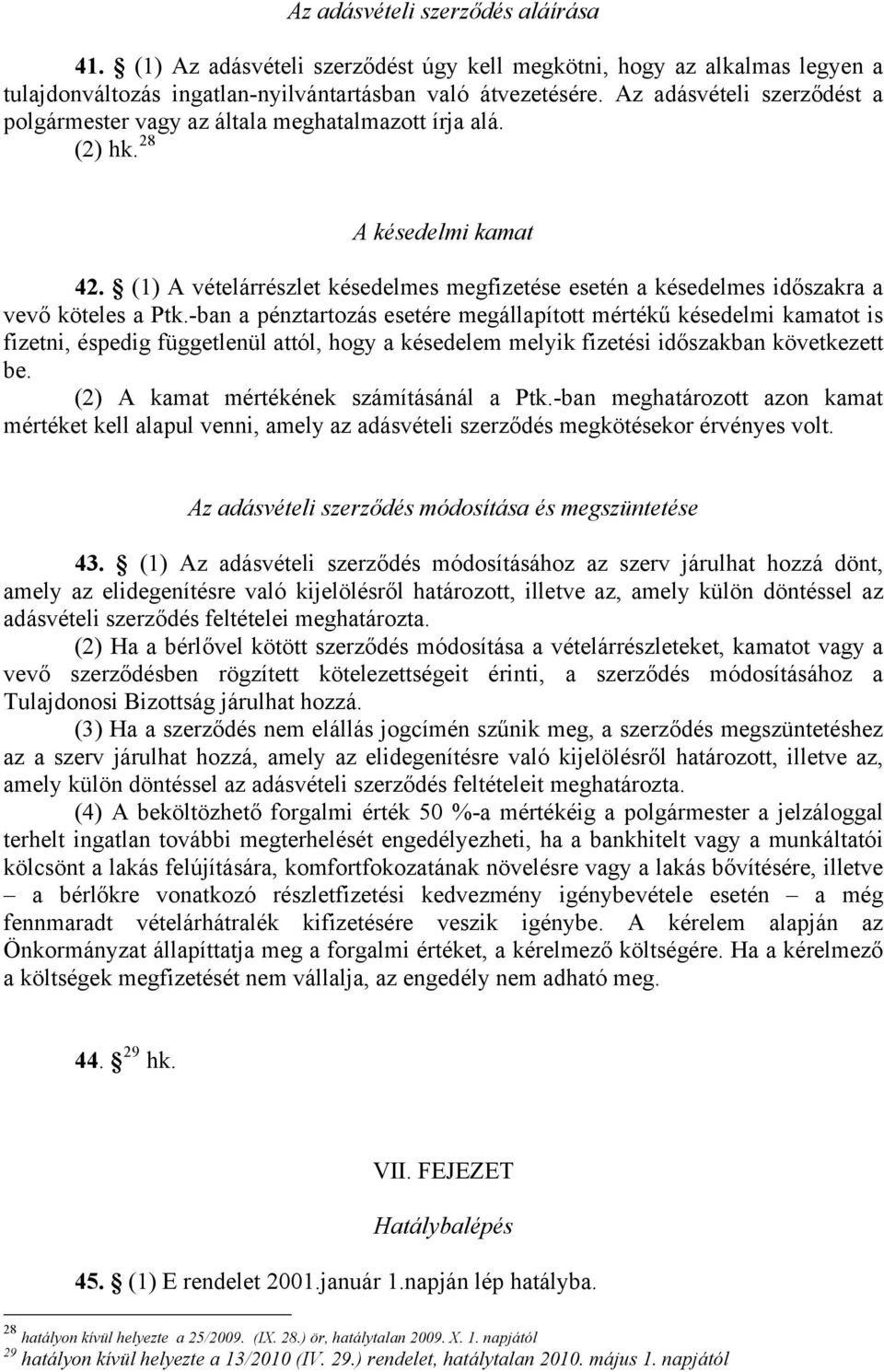 (1) A vételárrészlet késedelmes megfizetése esetén a késedelmes időszakra a vevő köteles a Ptk.