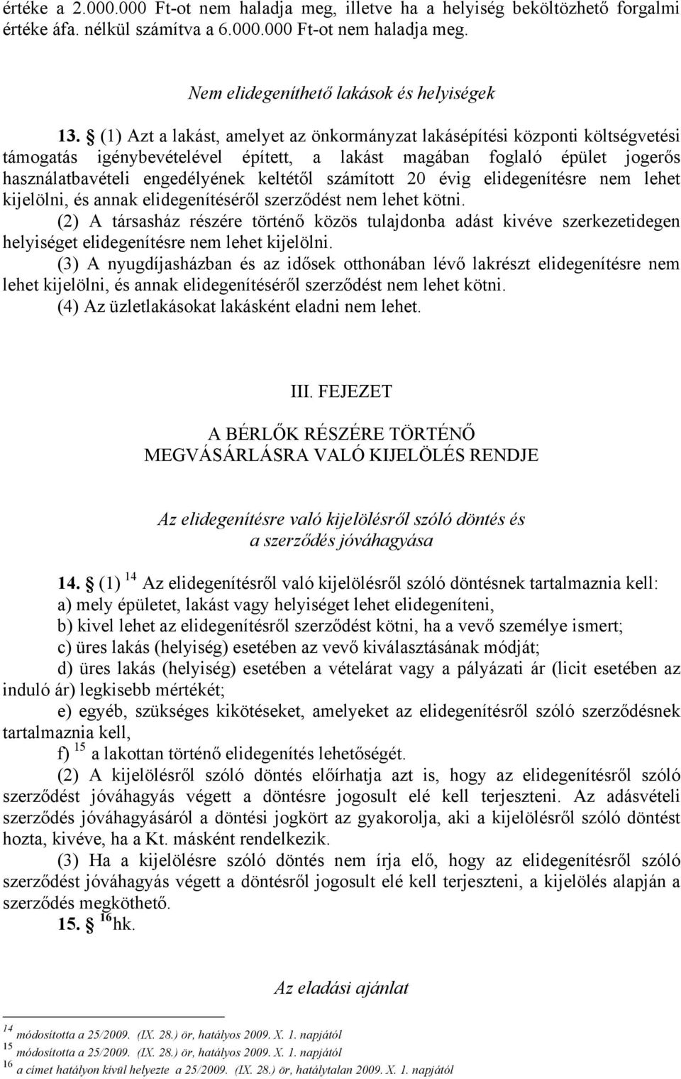 számított 20 évig elidegenítésre nem lehet kijelölni, és annak elidegenítéséről szerződést nem lehet kötni.