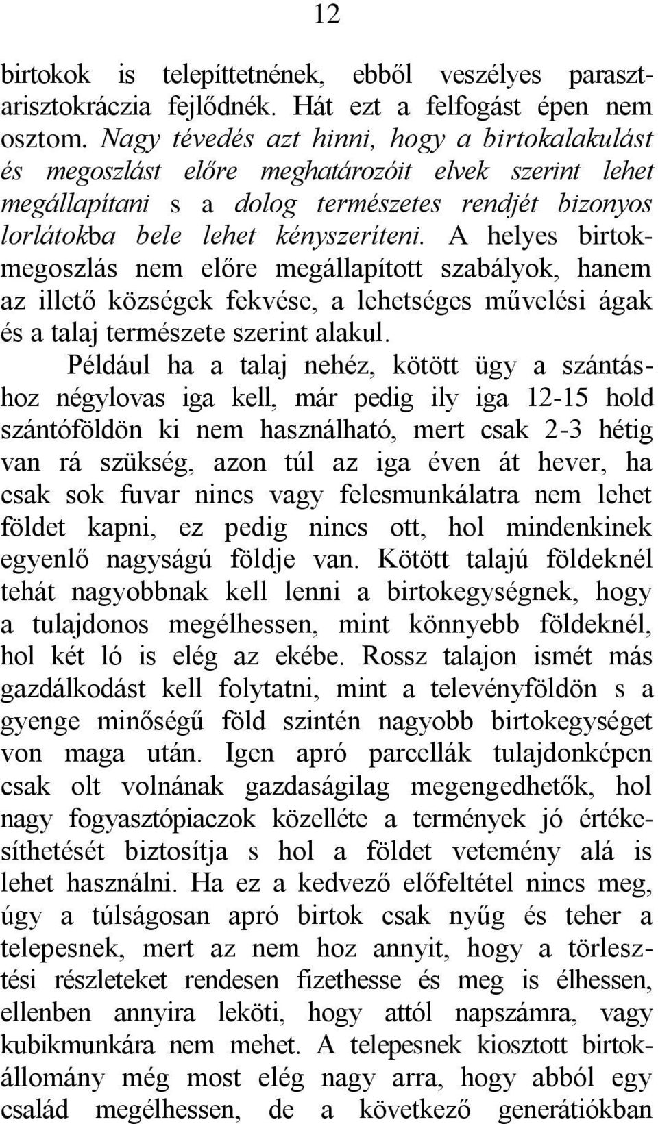 A helyes birtokmegoszlás nem előre megállapított szabályok, hanem az illető községek fekvése, a lehetséges művelési ágak és a talaj természete szerint alakul.