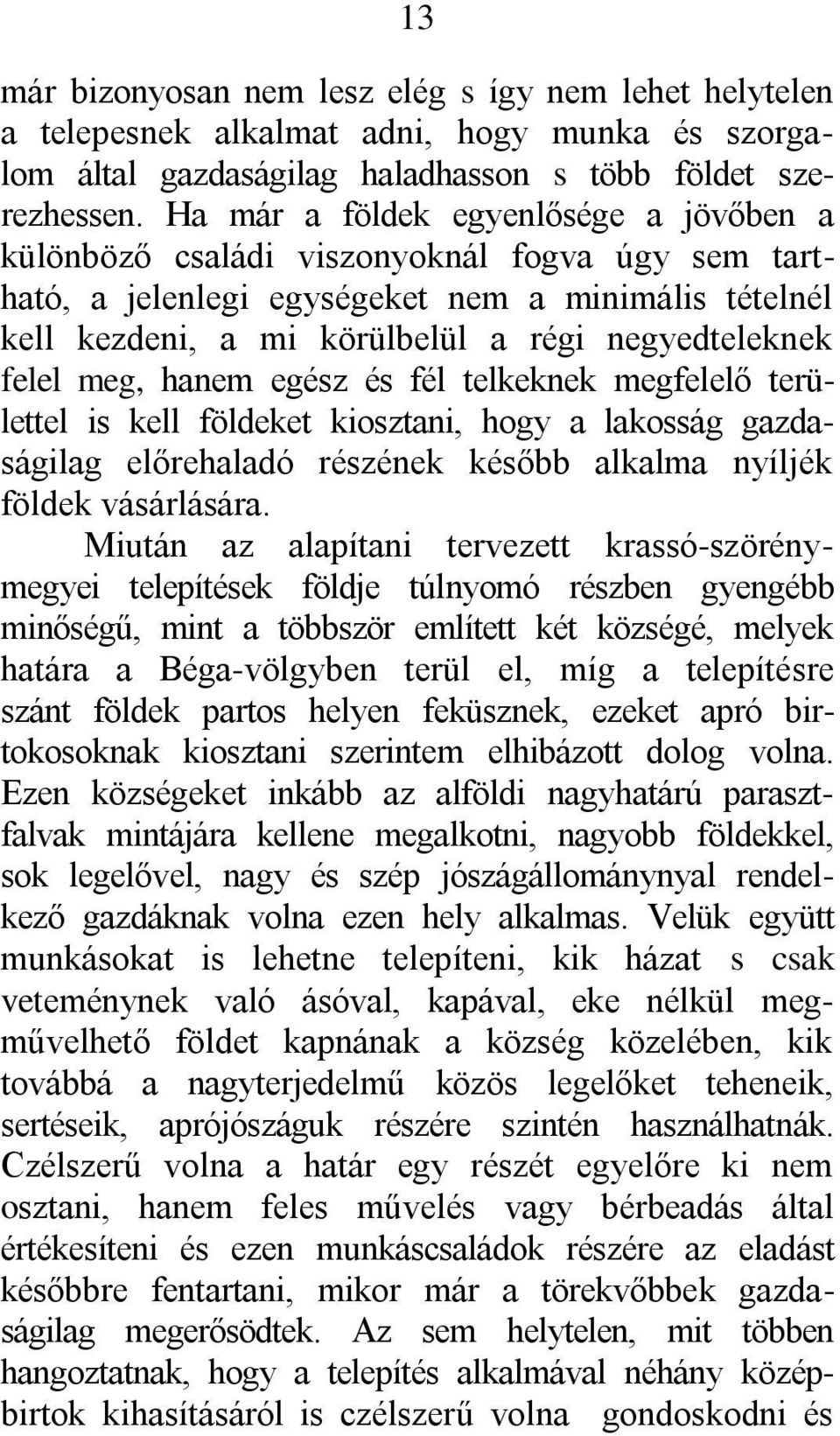 felel meg, hanem egész és fél telkeknek megfelelő területtel is kell földeket kiosztani, hogy a lakosság gazdaságilag előrehaladó részének később alkalma nyíljék földek vásárlására.