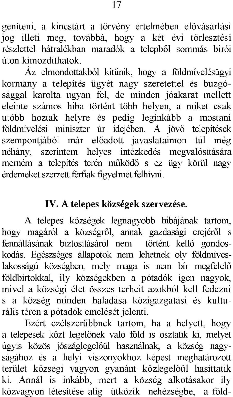 miket csak utóbb hoztak helyre és pedig leginkább a mostani földmívelési miniszter úr idejében.