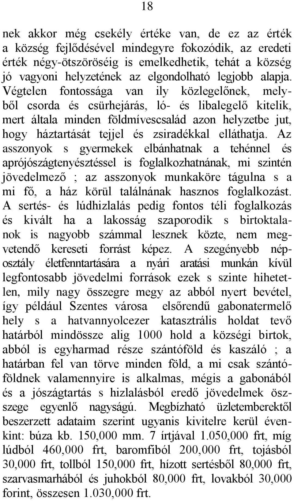 Végtelen fontossága van ily közlegelőnek, melyből csorda és csürhejárás, ló- és libalegelő kitelik, mert általa minden földmívescsalád azon helyzetbe jut, hogy háztartását tejjel és zsiradékkal