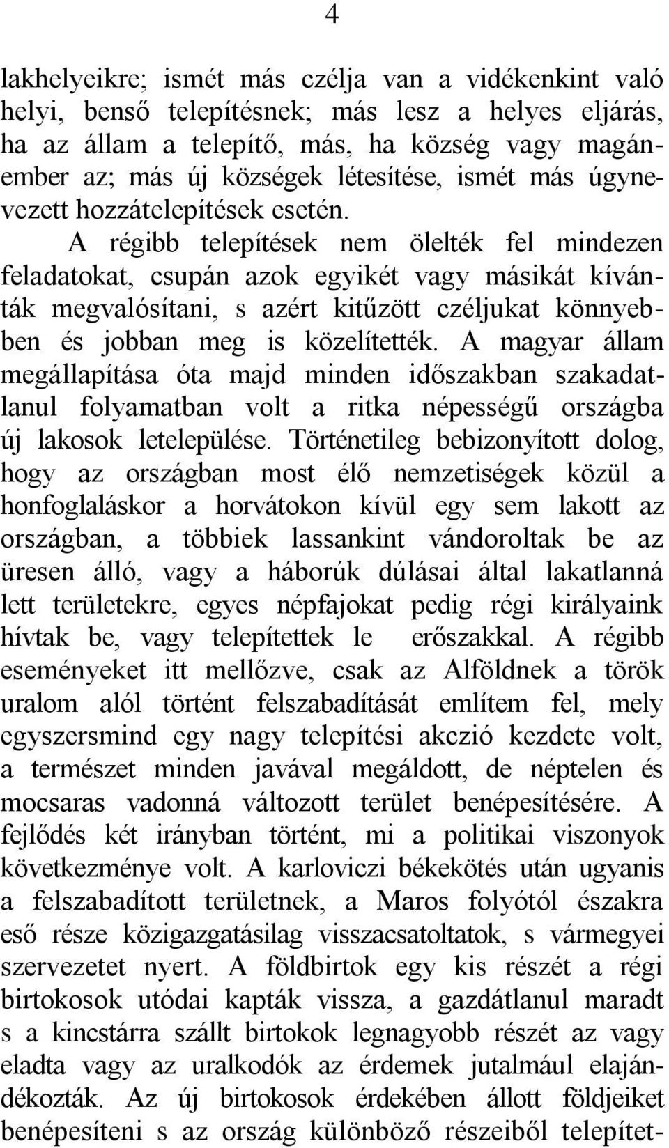 A régibb telepítések nem ölelték fel mindezen feladatokat, csupán azok egyikét vagy másikát kívánták megvalósítani, s azért kitűzött czéljukat könnyebben és jobban meg is közelítették.