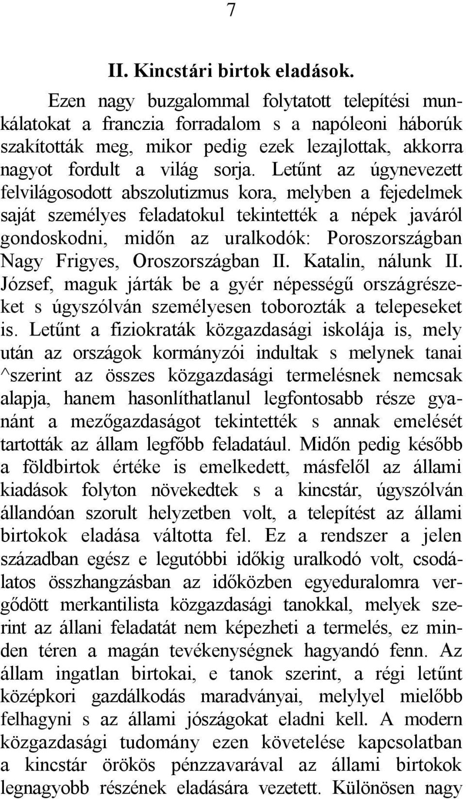 Letűnt az úgynevezett felvilágosodott abszolutizmus kora, melyben a fejedelmek saját személyes feladatokul tekintették a népek javáról gondoskodni, midőn az uralkodók: Poroszországban Nagy Frigyes,
