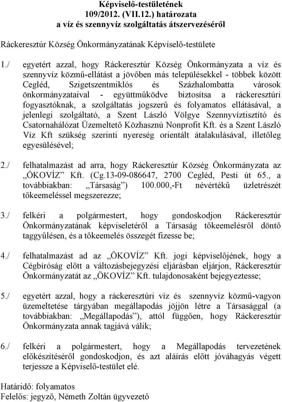 önkormányzataival - együttműködve biztosítsa a ráckeresztúri fogyasztóknak, a szolgáltatás jogszerű és folyamatos ellátásával, a jelenlegi szolgáltató, a Szent László Völgye Szennyvíztisztító és