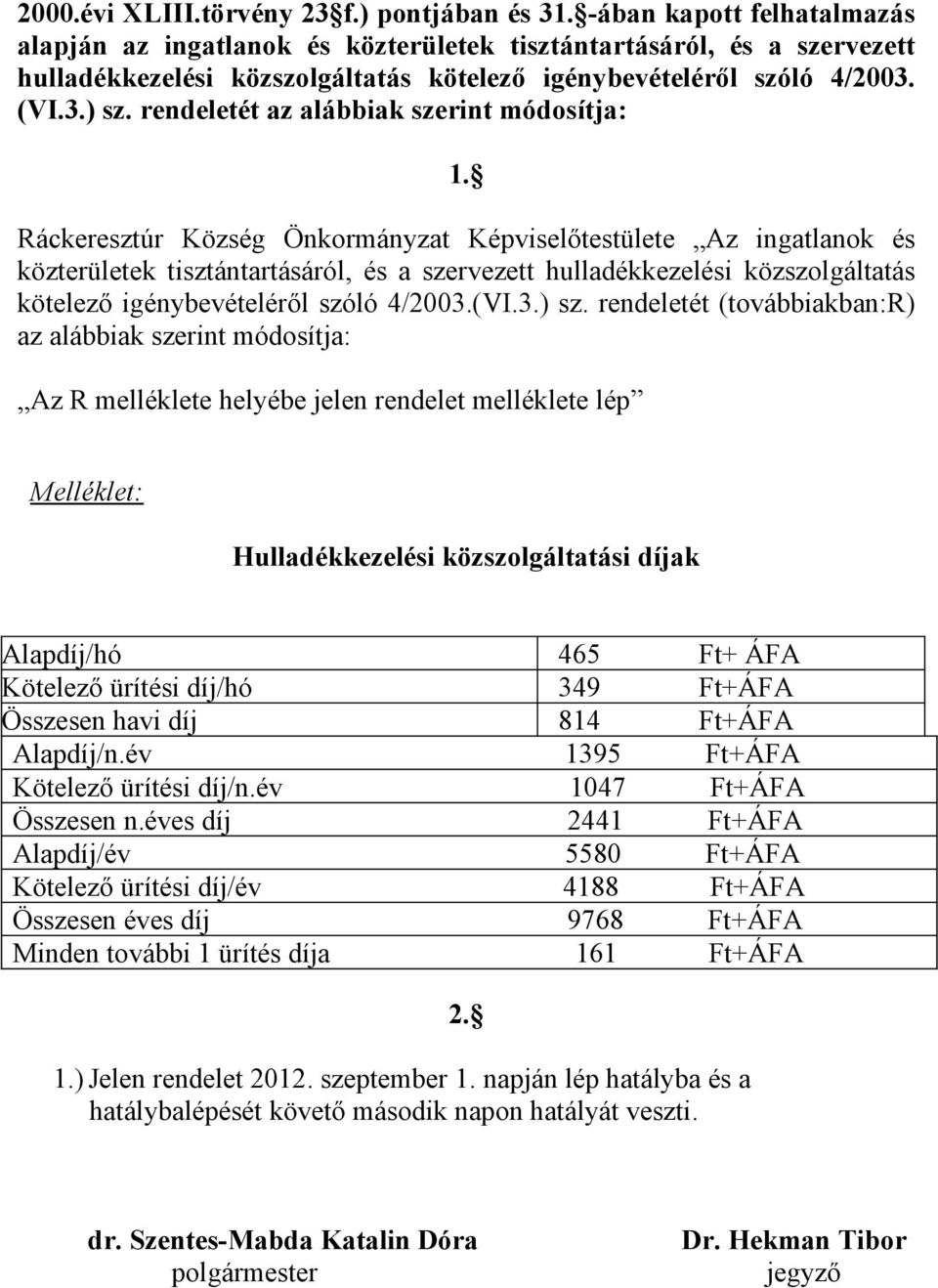 rendeletét az alábbiak szerint módosítja: 1.