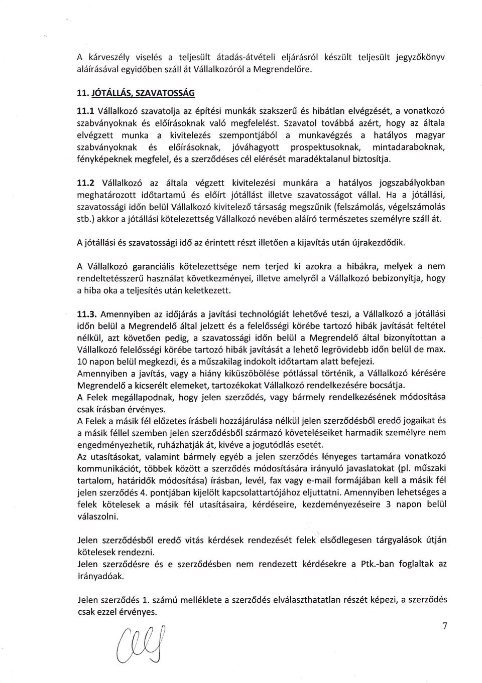 Szvtol tovbb zrt, hogy z ltl elvgzett munk kivitelezs szempontjb munkvgzs htlyos mgyr szbvnyoknk el írsoknk, j vhgyott prospektusoknk, mintdrboknk, fnykpeknekmegfelel, s szerz dses clelrst mrdktlnul