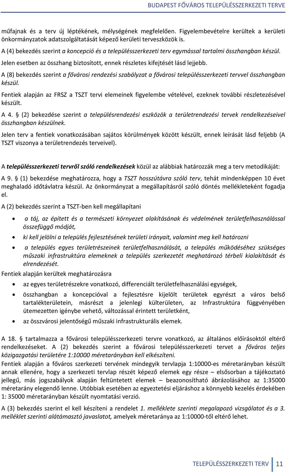 A (8) bekezdés szerint a fővárosi rendezési szabályzat a fővárosi településszerkezeti tervvel összhangban készül.