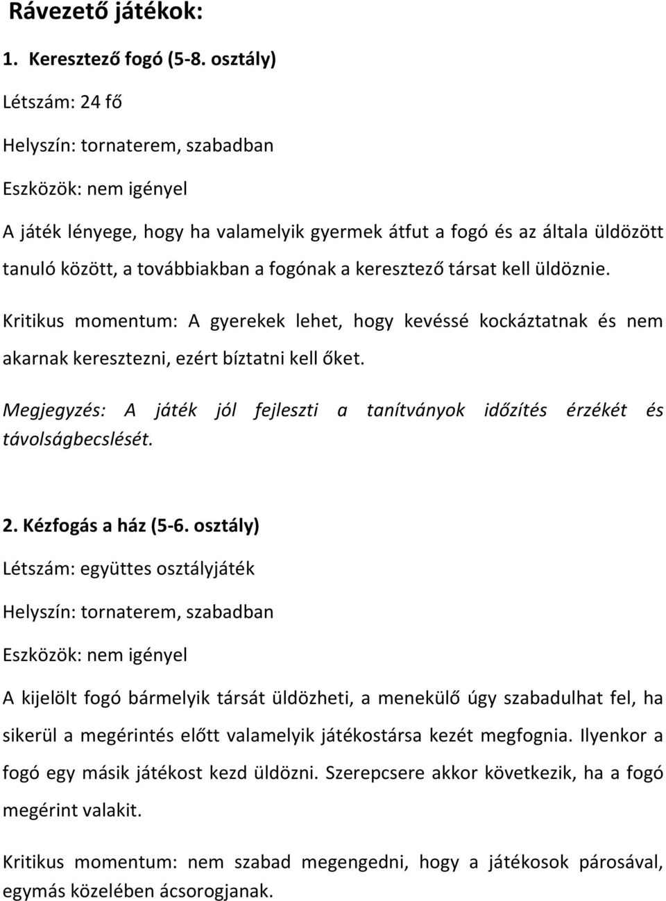 Kritikus momentum: A gyerekek lehet, hogy kevéssé kockáztatnak és nem akarnak keresztezni, ezért bíztatni kell őket.