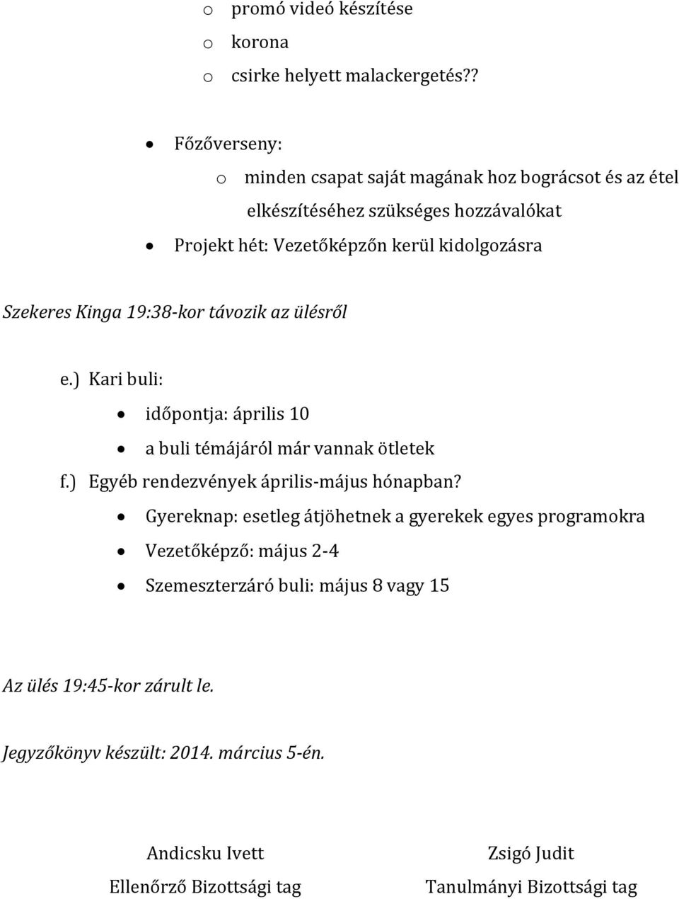 kidolgozásra Szekeres Kinga 19:38-kor távozik az ülésről e.