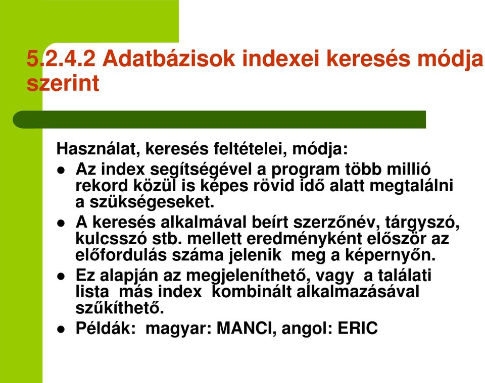 több millió rekord közül is képes rövid id alatt megtalálni a szükségeseket.