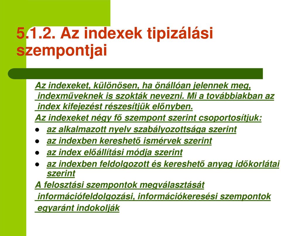 Az indexeket négy f szempont szerint csoportosítjuk: az alkalmazott nyelv szabályozottsága szerint az indexben kereshet ismérvek