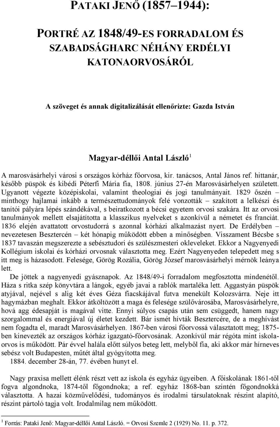 Ugyanott végezte középiskolai, valamint theologiai és jogi tanulmányait.