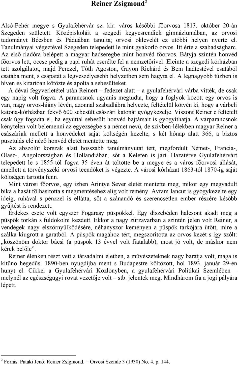 Tanulmányai végeztével Szegeden telepedett le mint gyakorló orvos. Itt érte a szabadságharc. Az első riadóra belépett a magyar hadseregbe mint honvéd főorvos.
