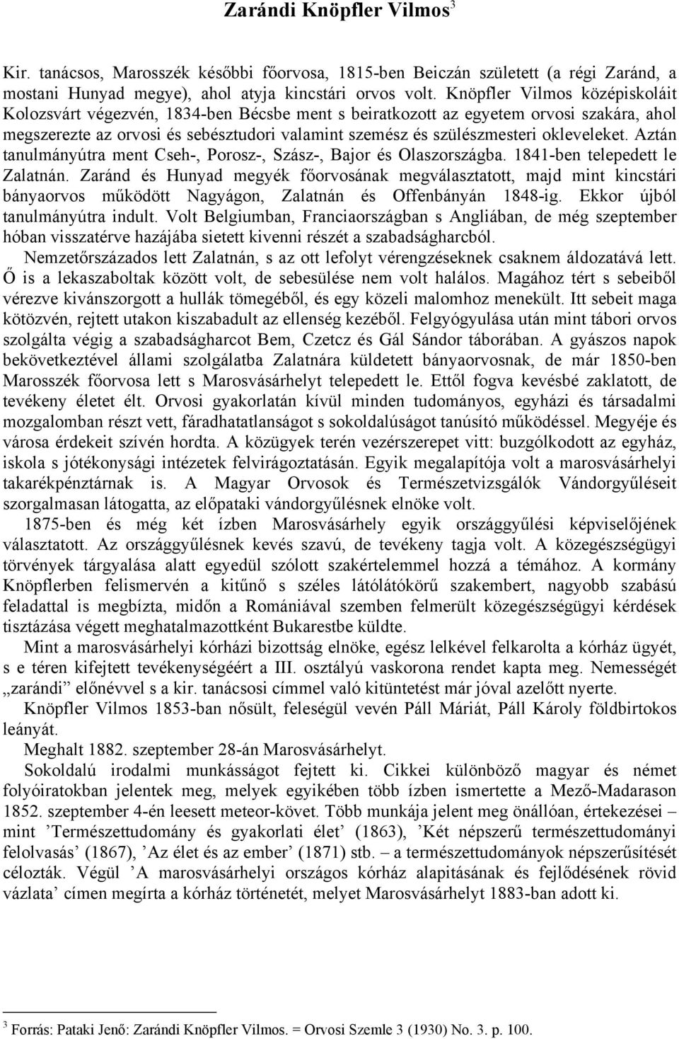 okleveleket. Aztán tanulmányútra ment Cseh-, Porosz-, Szász-, Bajor és Olaszországba. 1841-ben telepedett le Zalatnán.