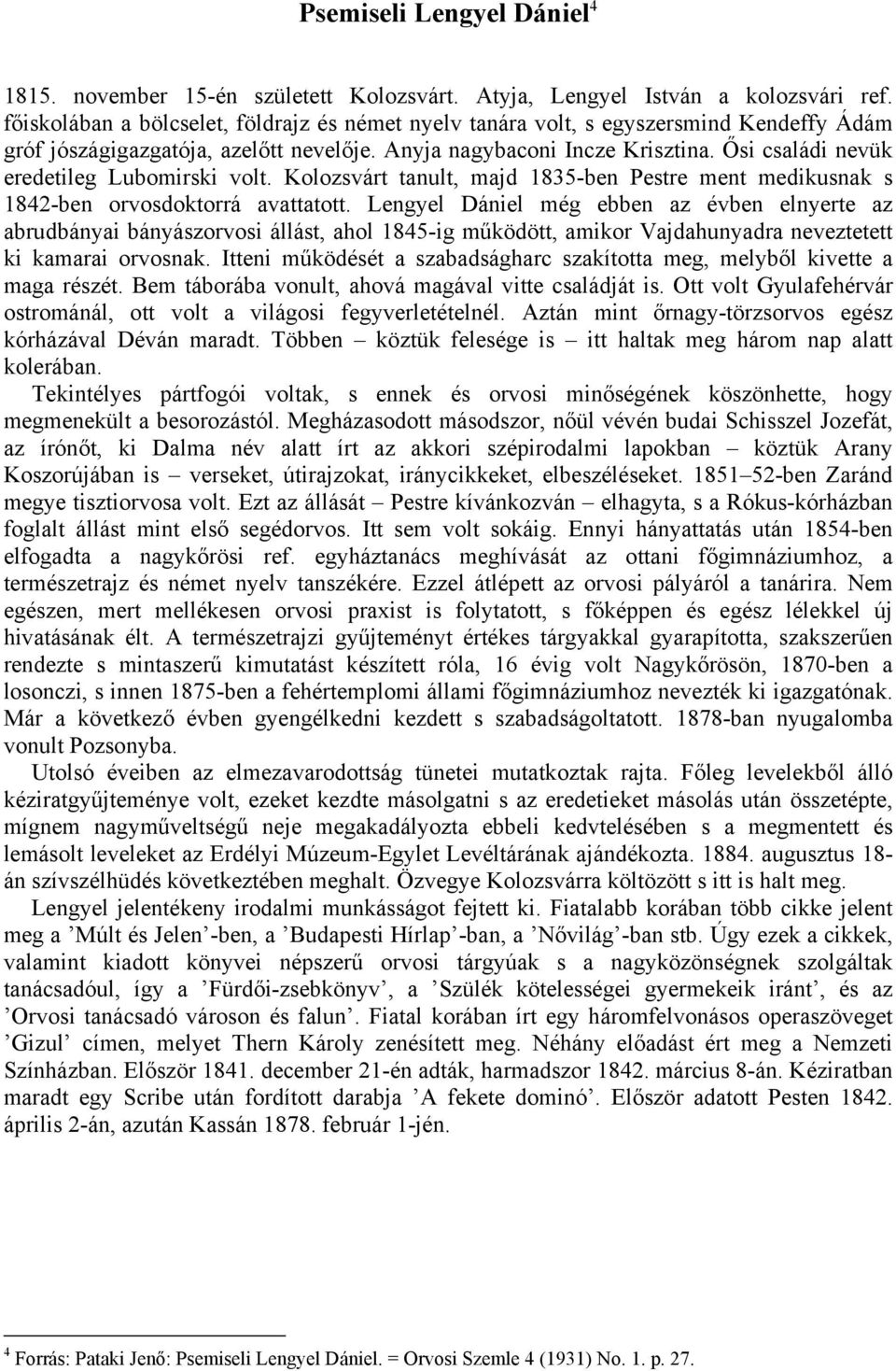 Ősi családi nevük eredetileg Lubomirski volt. Kolozsvárt tanult, majd 1835-ben Pestre ment medikusnak s 1842-ben orvosdoktorrá avattatott.