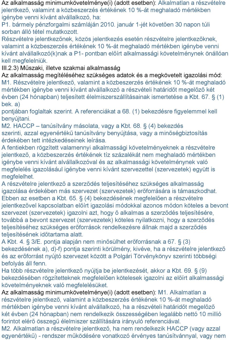 Részvételre jelentkezőnek, közös jelentkezés esetén részvételre jelentkezőknek, valamint a közbeszerzés értékének 10 %-át meghaladó mértékben igénybe venni kívánt alvállalkozó(k)nak a P1- pontban