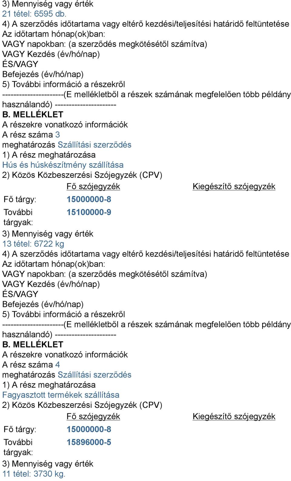 ----------------------(E mellékletből a részek számának megfelelően több példány használandó) ---------------------- B.