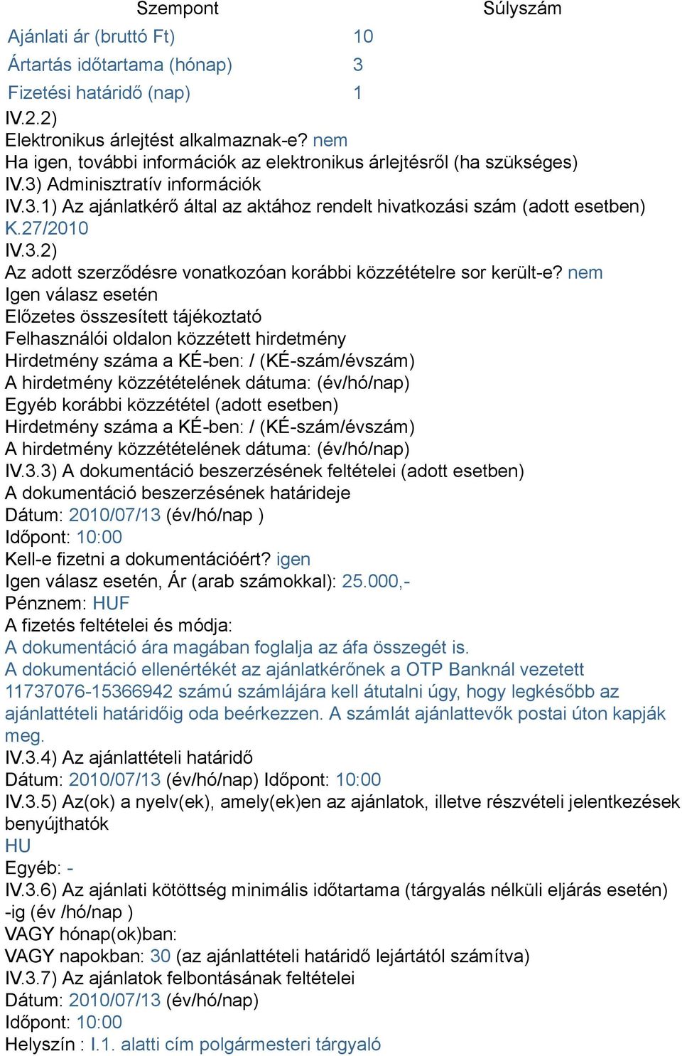 27/2010 IV.3.2) Az adott szerződésre vonatkozóan korábbi közzétételre sor került-e?