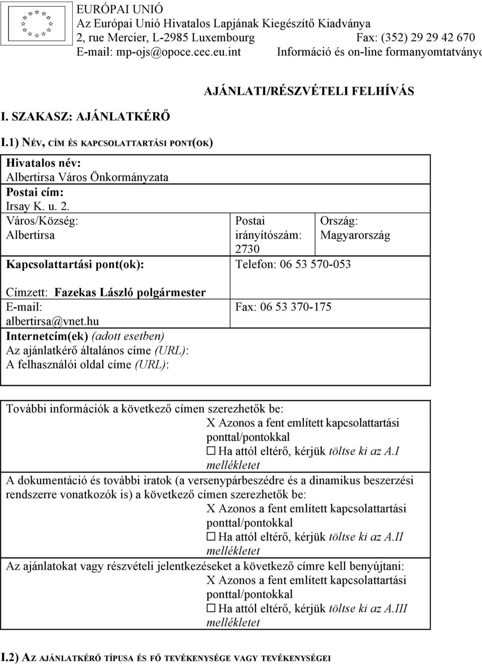 1) NÉV, CÍM ÉS KAPCSOLATTARTÁSI PONT(OK) Hivatalos név: Albertirsa Város Önkormányzata Postai cím: Irsay K. u. 2.