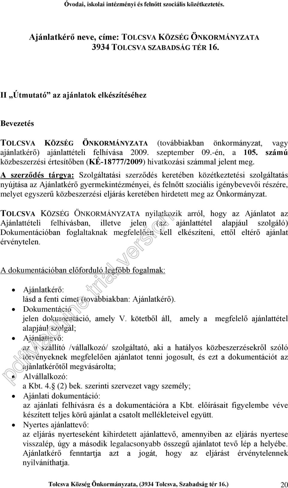 számú közbeszerzési értesítõben (KÉ-18777/2009) hivatkozási számmal jelent meg.