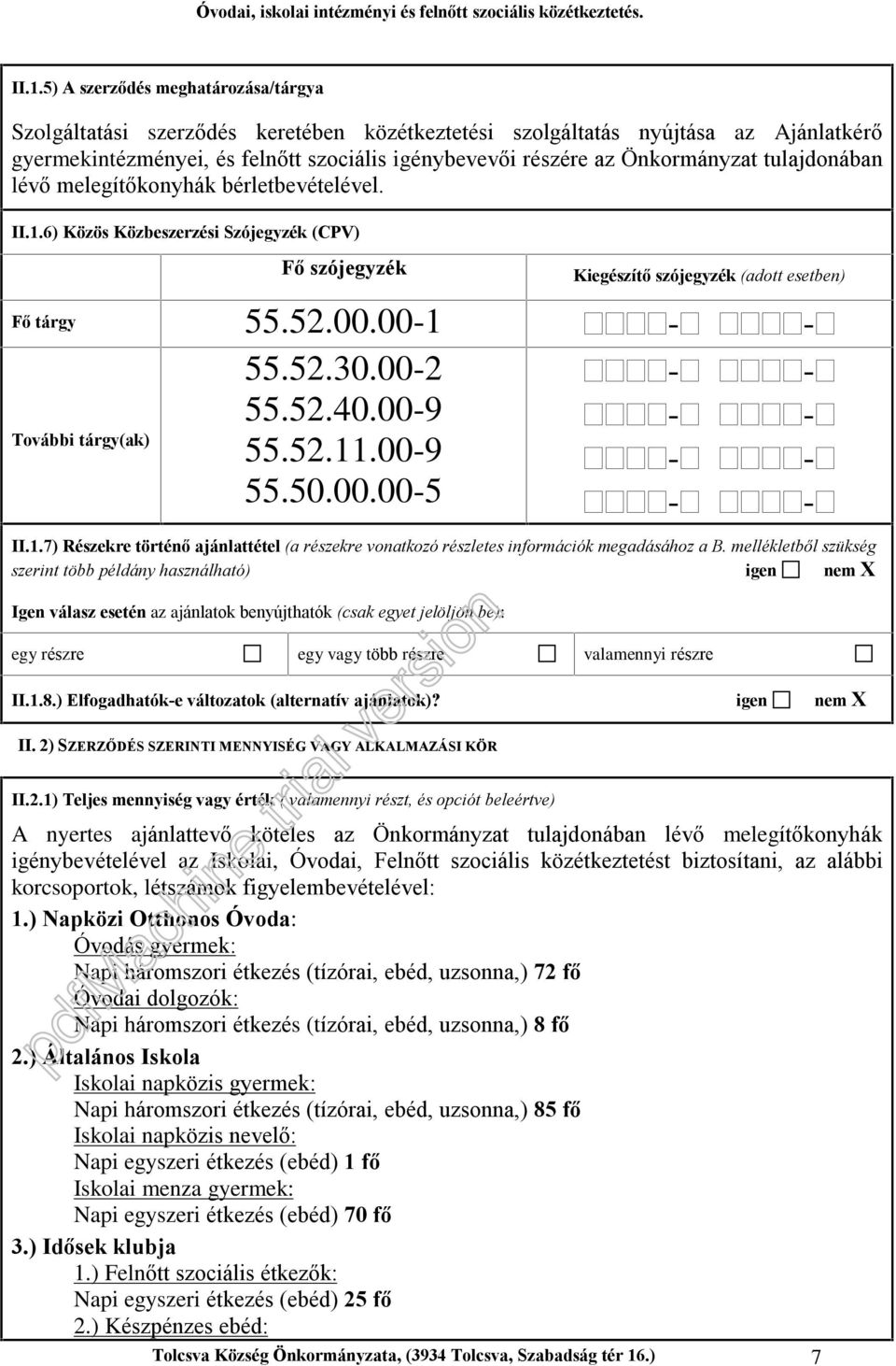 00-2 55.52.40.00-9 - - - - További tárgy(ak) 55.52.11.00-9 - - 55.50.00.00-5 - - II.1.7) Részekre történõ ajánlattétel (a részekre vonatkozó részletes információk megadásához a B.