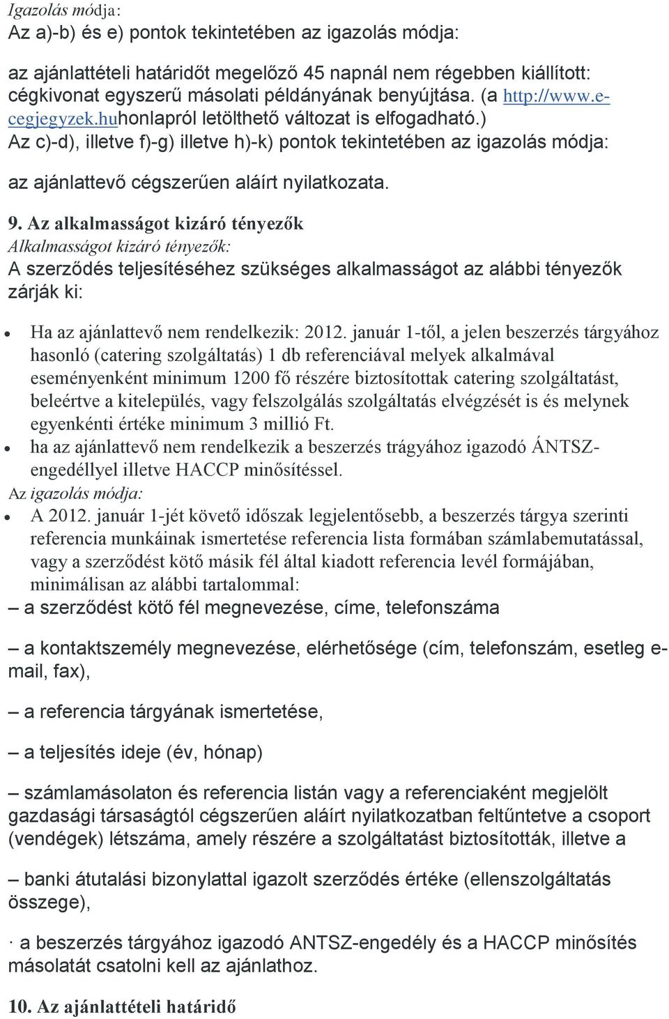 9. Az alkalmasságot kizáró tényezők Alkalmasságot kizáró tényezők: A szerződés teljesítéséhez szükséges alkalmasságot az alábbi tényezők zárják ki: Ha az ajánlattevő nem rendelkezik: 2012.