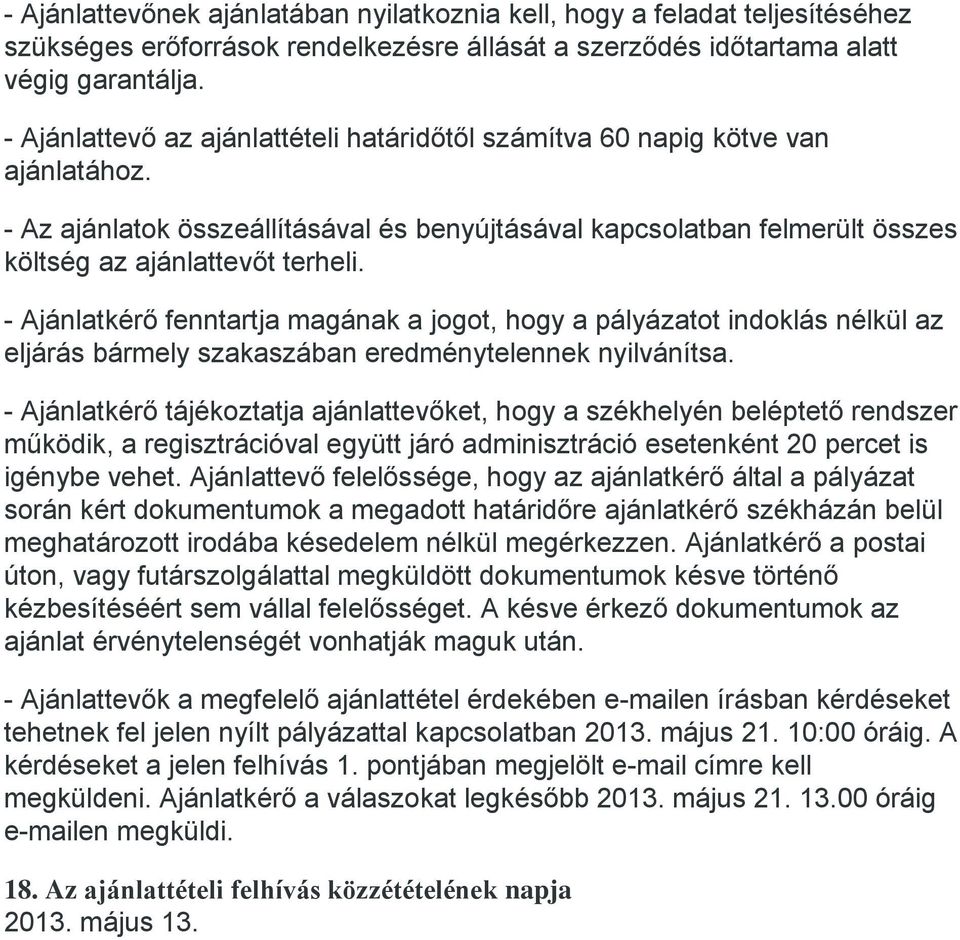 - Ajánlatkérő fenntartja magának a jogot, hogy a pályázatot indoklás nélkül az eljárás bármely szakaszában eredménytelennek nyilvánítsa.