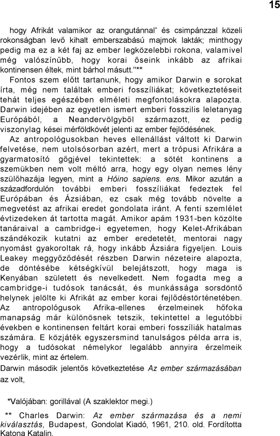"** Fontos szem előtt tartanunk, hogy amikor Darwin e sorokat írta, még nem találtak emberi fosszíliákat; következtetéseit tehát teljes egészében elméleti megfontolásokra alapozta.