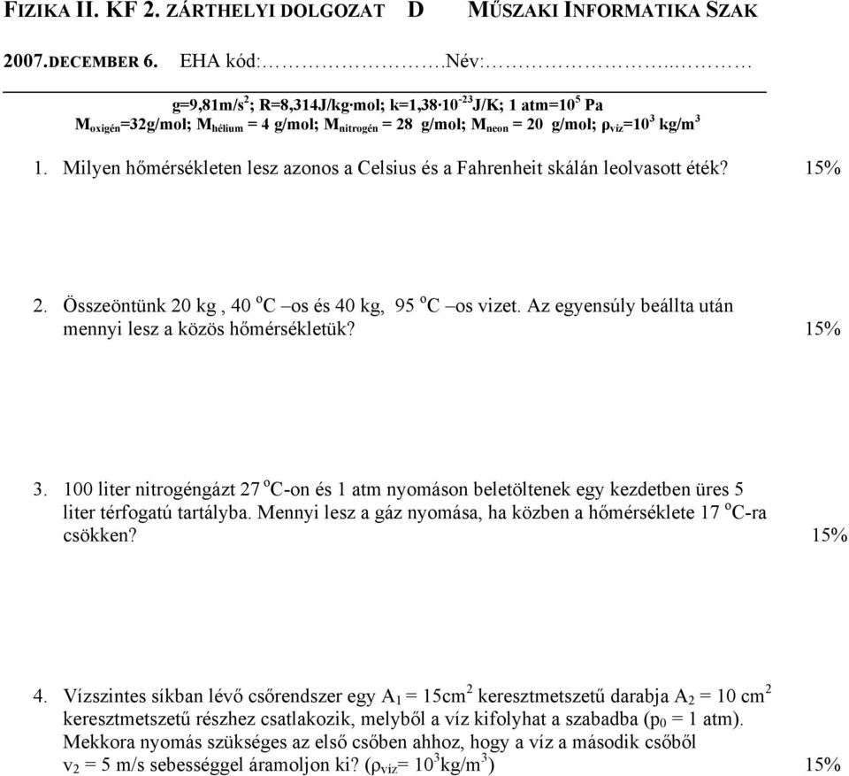 Milyen hőmérsékleten lesz azonos a Celsius és a Fahrenheit skálán leolvasott éték? 15% 2. Összeöntünk 20 kg, 40 o C os és 40 kg, 95 o C os vizet.